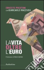 La vita oltre l'Euro: Esperienze e visioni di un economista pragmatico. E-book. Formato EPUB