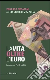 La vita oltre l'Euro: Esperienze e visioni di un economista pragmatico. E-book. Formato EPUB ebook di Giancarlo Mazzuca