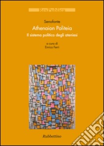 Athenaion Politeia: Il sistema politico degli ateniesi. E-book. Formato PDF ebook di Senofonte