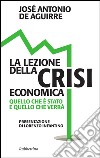 La lezione della crisi economica: Quello che è stato e quello che verrà. E-book. Formato EPUB ebook