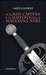 Il Gran Capitàn e il mistero della Madonna nera. E-book. Formato EPUB ebook