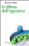 In difesa dell’egoismo. E-book. Formato EPUB ebook di Barbara Di Salvo