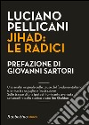 Jihad: le radici: Una analisi originale sulle causedel fondamentalismo islamicotra orgoglio e frustrazione Sulle tracce di una ipotesi illuminanteavanzata sei secoli fadallo storico arabo Ibn Khaldu. E-book. Formato EPUB ebook