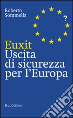 Euxit Uscita di sicurezza per l'Europa. E-book. Formato EPUB ebook