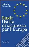 Euxit. Uscita di sicurezza per l'Europa. E-book. Formato EPUB ebook di Roberto Sommella