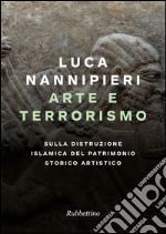Arte e terrorismo: Sulla distruzione islamica del patrimonio storico artistico. E-book. Formato EPUB