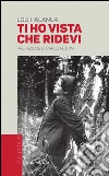 Ti ho vista che ridevi. E-book. Formato EPUB ebook di Lou Palanca