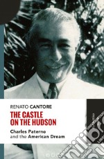The Castle on the Hudson: Charles Paterno and the American Dream. E-book. Formato EPUB