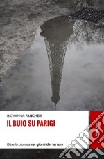 Il buio su Parigi: Oltre la cronaca nei giorni del terrore. E-book. Formato EPUB