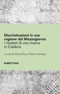 Discriminazioni in una regione del Mezzogiorno: I risultati di una ricerca in Calabria. E-book. Formato EPUB ebook di Anna Elia