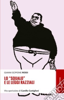 Lo squalo e le leggi razziali: Vita spericolata di Cmillo Castiglioni. E-book. Formato EPUB ebook di Gianni Scipione Rossi