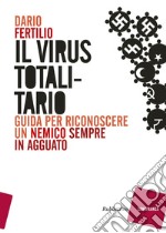 Il virus totalitario: Guida per riconoscere un nemico sempre in agguato. E-book. Formato EPUB