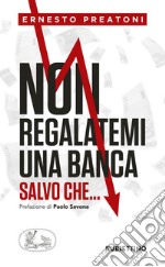 Non regalatemi una banca: salvo che.... E-book. Formato EPUB