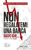 Non regalatemi una banca: salvo che.... E-book. Formato EPUB ebook