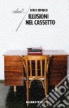 Illusioni nel cassetto. E-book. Formato EPUB ebook