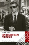 Con Flaiano e Fellini a via Veneto: Dalla dolce vita alla Roma di oggi. E-book. Formato EPUB ebook