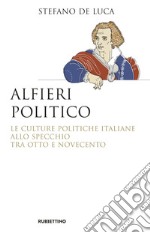 Alfieri politico: Le culture politiche italiane allo specchio tra Otto e Novecento. E-book. Formato EPUB ebook