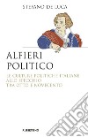 Alfieri politico: Le culture politiche italiane allo specchio tra Otto e Novecento. E-book. Formato EPUB ebook di Stefano De Luca