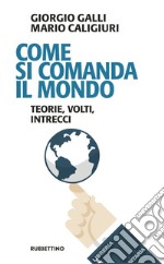 Come si comanda il mondo: Teorie, volti, intrecci. E-book. Formato EPUB ebook