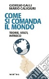 Come si comanda il mondo: Teorie, volti, intrecci. E-book. Formato EPUB ebook