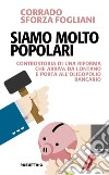 Siamo molto popolari: Controstoria di una riforma che arriva da lontano e porta all'oligopolio bancario. E-book. Formato EPUB ebook