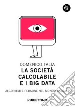 La società calcolabile e i big data: Algoritmi e persone nel mondo digitale. E-book. Formato EPUB ebook