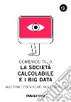 La società calcolabile e i big data: Algoritmi e persone nel mondo digitale. E-book. Formato EPUB ebook di Domenico Talia