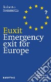 Euxit. Emergency exit for Europe. E-book. Formato EPUB ebook