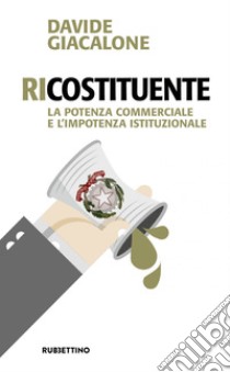 RiCostituente: La potenza commerciale e l'impotenza istituzionale. E-book. Formato EPUB ebook di Davide Giacalone