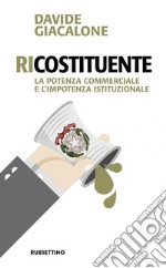 RiCostituente: La potenza commerciale e l'impotenza istituzionale. E-book. Formato EPUB