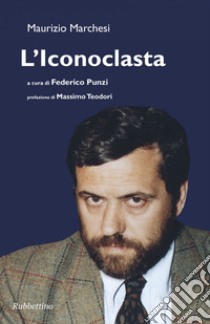 L'iconoclasta. E-book. Formato EPUB ebook di Maurizio Marchesi