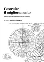 Costruire il miglioramento: Percorsi di ricerca sul miglioramento scolastico. E-book. Formato EPUB ebook