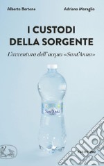 I custodi della sorgente: L'avventura dell'acqua «Sant'Anna». E-book. Formato EPUB ebook