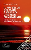 Il più bello dei mari è quello che non navigammo: Per una politica autentica e appassionata. E-book. Formato EPUB ebook