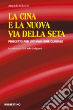 La Cina e la Nuova Via della Seta: Progetto per un'invasione globale. E-book. Formato EPUB