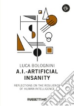 A.I. - Artificial Insanity: Reflections on the resilience of human intelligence. E-book. Formato EPUB ebook