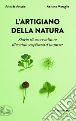 L'artigiano della natura: Storia di un venditore diventato capitano d'impresa. E-book. Formato EPUB ebook