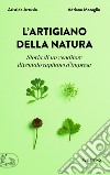 L'artigiano della natura: Storia di un venditore diventato capitano d'impresa. E-book. Formato EPUB ebook