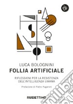 Follia artificiale: Riflessioni per la resistenza dell'intelligenza umana. E-book. Formato EPUB