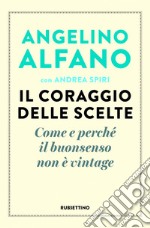 Il coraggio delle scelte: Come e perché il buonsenso non è vintage. E-book. Formato EPUB ebook