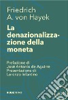 La denazionalizzazione della moneta. E-book. Formato EPUB ebook di Friedrich A. von Hayek
