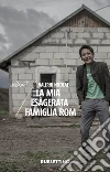 La mia esagerata famiglia rom. E-book. Formato EPUB ebook di Valeriu Nicolae