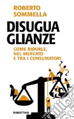 Disuguaglianze: Come ridurle, nel mercato e tra i consumatori. E-book. Formato EPUB ebook