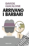 Arrivano i barbari. E-book. Formato EPUB ebook di Davide Giacalone