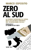 Zero al Sud: La storia incredibile (e vera) dell'attuazione perversa del federalismo fiscale. E-book. Formato EPUB ebook di Marco Esposito