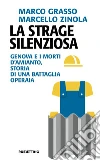 La strage silenziosa: Genova e i morti d'amianto, storia di una battaglia operaia. E-book. Formato EPUB ebook di Marcello Zinola
