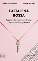 L'altalena rossa: 'Keyline' e la sorprendente vita di una donna di fabbrica. E-book. Formato EPUB ebook