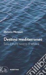 Destino mediterraneo: Solo il mare nostro ci salverà. E-book. Formato EPUB ebook