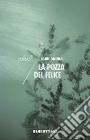 La pozza del Felice. E-book. Formato EPUB ebook di Fabio Andina