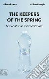 The Keepers of the Spring: The “Sant’Anna” Water Adventure. E-book. Formato EPUB ebook di Adriano Moraglio